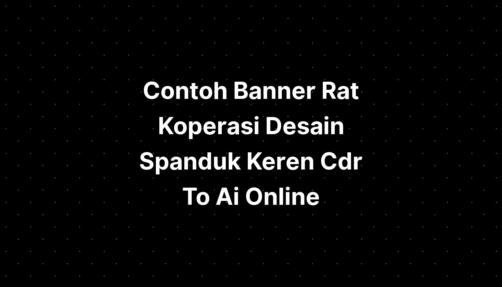 Contoh Banner Rat Koperasi Desain Spanduk Keren Cdr To Ai Online Imagesee